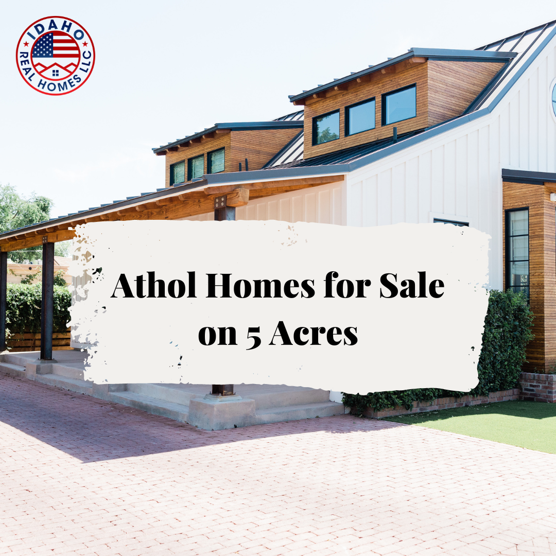 Athol Homes on 5 Acres